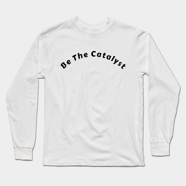 "Motivational Tee: Be the Catalyst that Ignites Passion and Drives Transformation" Long Sleeve T-Shirt by aim apparel